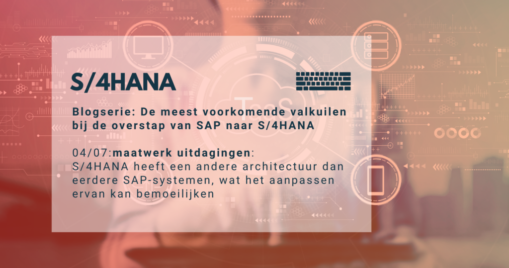 Pak de maatwerk uitdagingen goed aan bij de overstap van SAP naar S4HANA