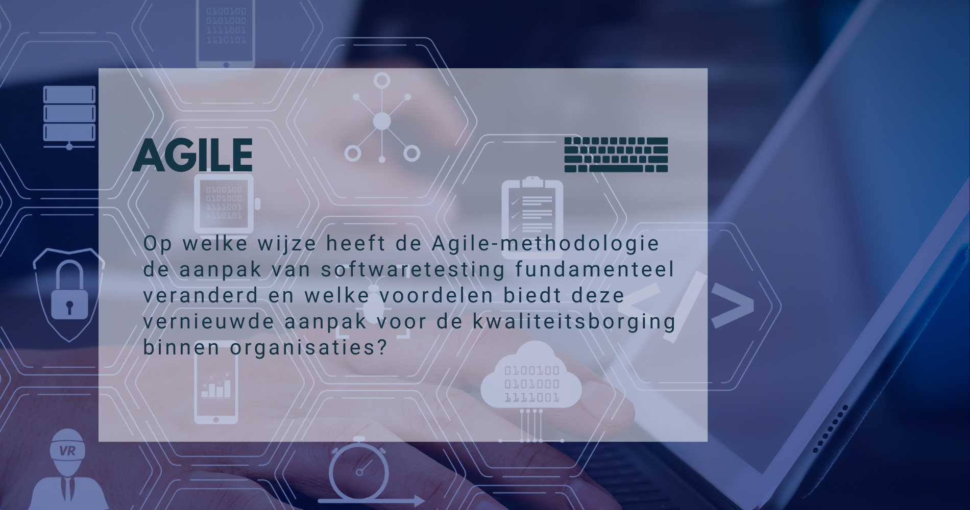 Hoe heeft Agile de aanpak van software testing veranderd en welke voordelen biedt dit voor kwaliteitsborging?